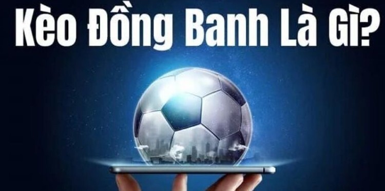 Sơ lược về kèo đồng banh 8xbet
