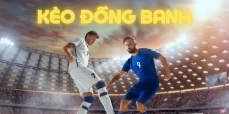 Danh sách các loại kèo đồng banh phổ biến